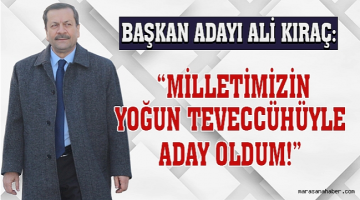 Kıraç: Milletimizin Yoğun Teveccühüyle Aday Oldum!