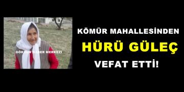 Kömür Mahallesinden Hürü Güleç vefat etti!