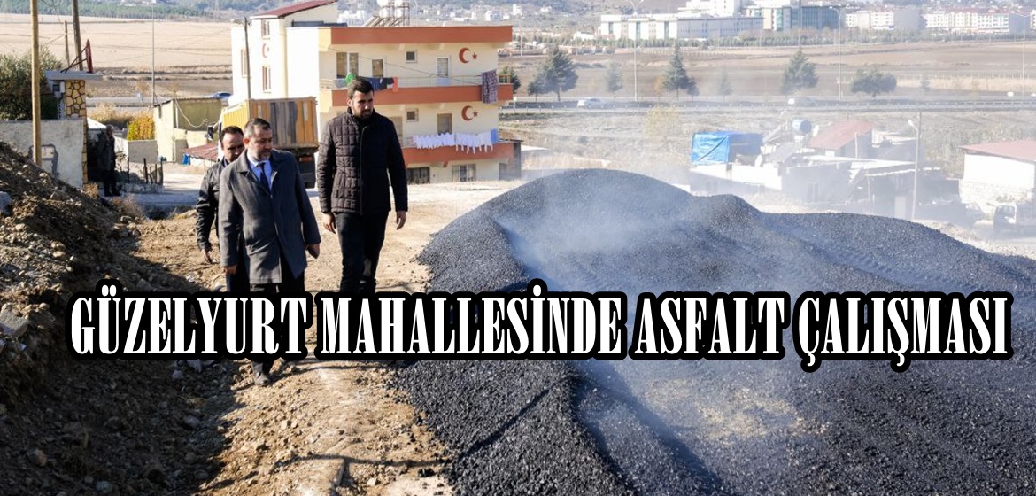 GÜZELYURT MAHALLESİNDE ASFALT ÇALIŞMASI