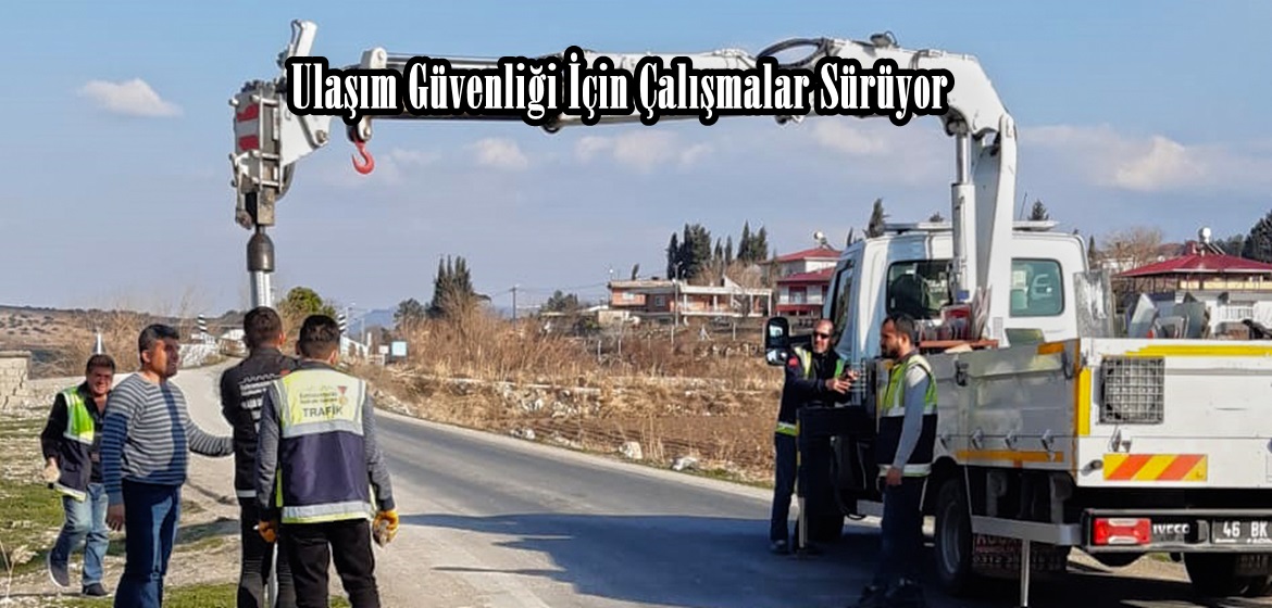 Ulaşım Güvenliği İçin Çalışmalar Sürüyor.