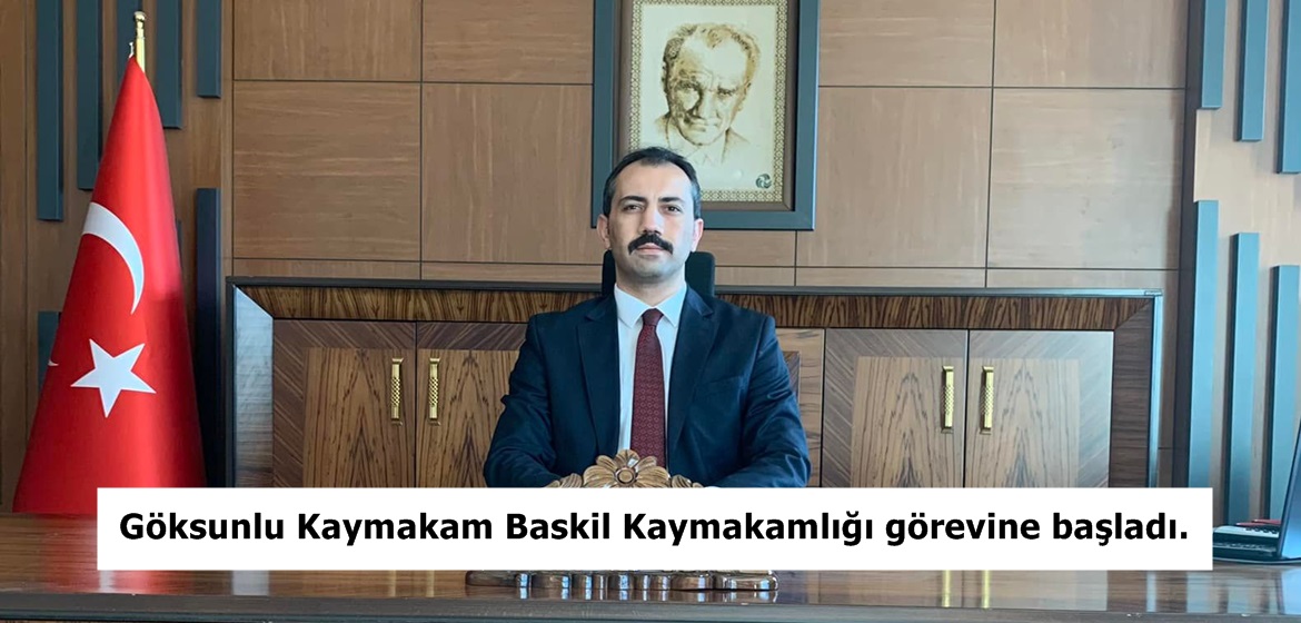 Göksunlu Kaymakam Baskil Kaymakamlığı görevine başladı.