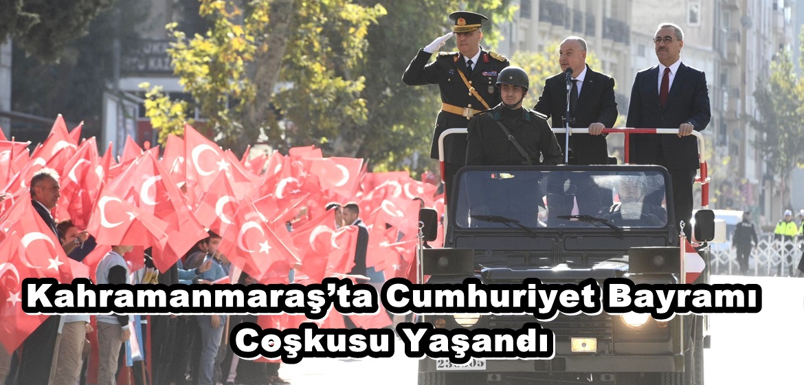 Kahramanmaraş’ta Cumhuriyet Bayramı Coşkusu Yaşandı.