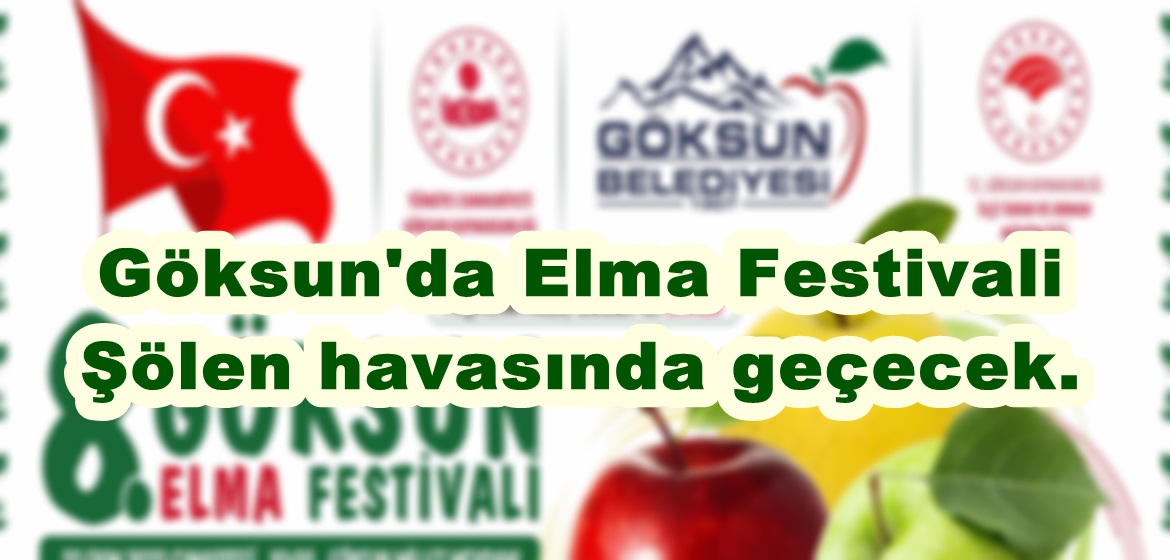 Göksun’da Elma Festivali Şölen havasında geçecek.