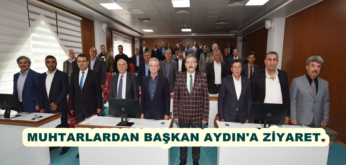 MUHTARLARDAN BAŞKAN AYDIN’A ZİYARET.