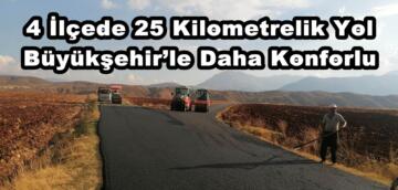 4 İlçede 25 Kilometrelik Yol Büyükşehir’le Daha Konforlu.