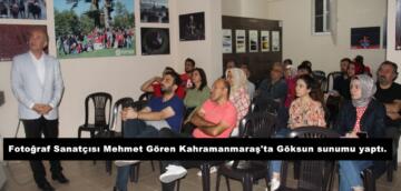 Fotoğraf Sanatçısı Mehmet Gören Kahramanmaraş’ta Göksun sunumu yaptı.