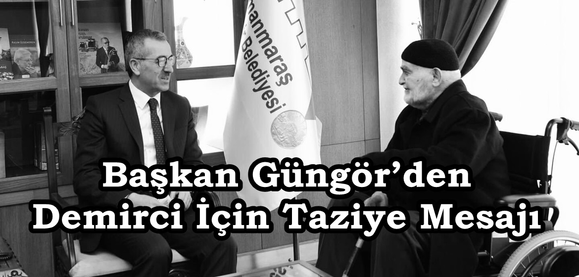 Başkan Güngör’den Demirci İçin Taziye Mesajı.