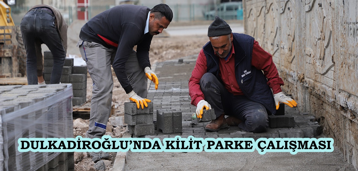 DULKADİROĞLU’NDA KİLİT PARKE ÇALIŞMASI