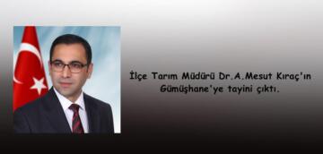 İlçe Tarım Müdürü Dr.A.Mesut Kıraç’ın Gümüşhane’ye tayini çıktı.