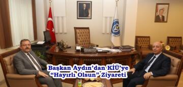 Başkan Aydın’dan KİÜ’ye “Hayırlı Olsun” Ziyareti.