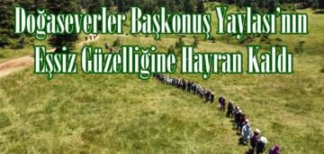 Doğaseverler Başkonuş Yaylası’nın Eşsiz Güzelliğine Hayran Kaldı.