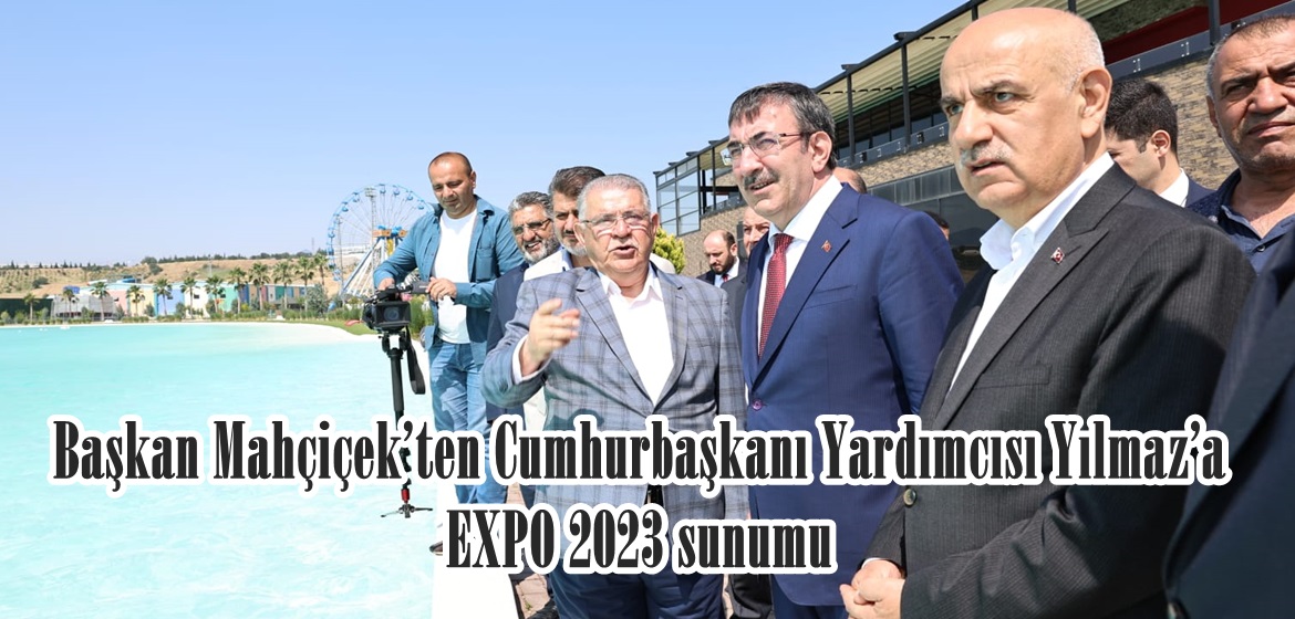 Başkan Mahçiçek’ten Cumhurbaşkanı Yardımcısı Yılmaz’a EXPO 2023 sunumu.