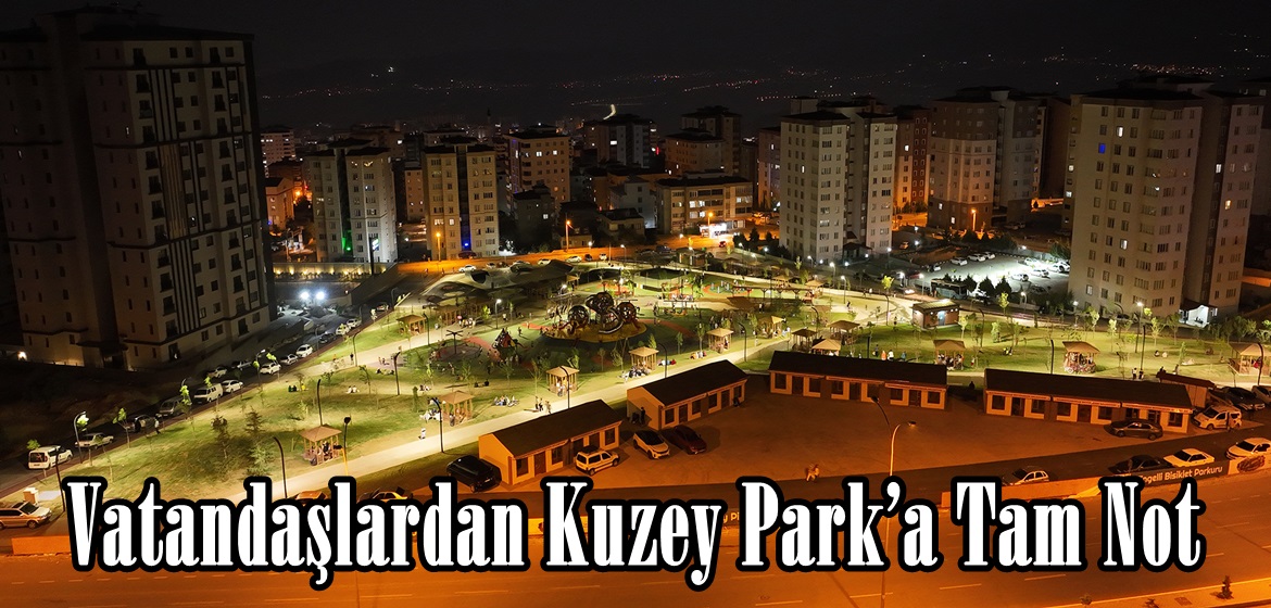 Vatandaşlardan Kuzey Park’a Tam Not.