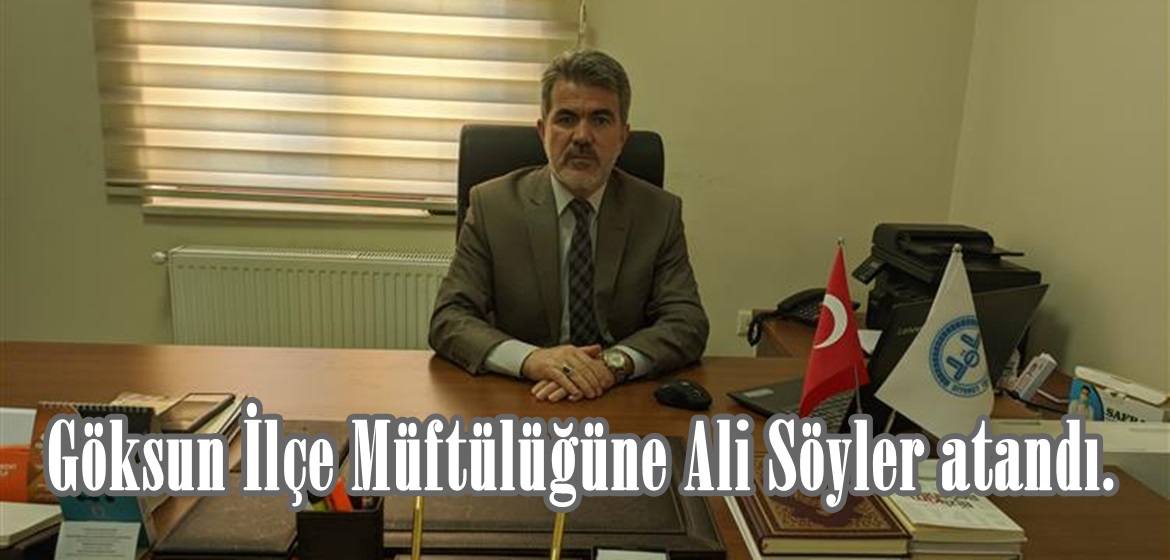 Göksun İlçe Müftülüğüne Ali Söyler atandı.