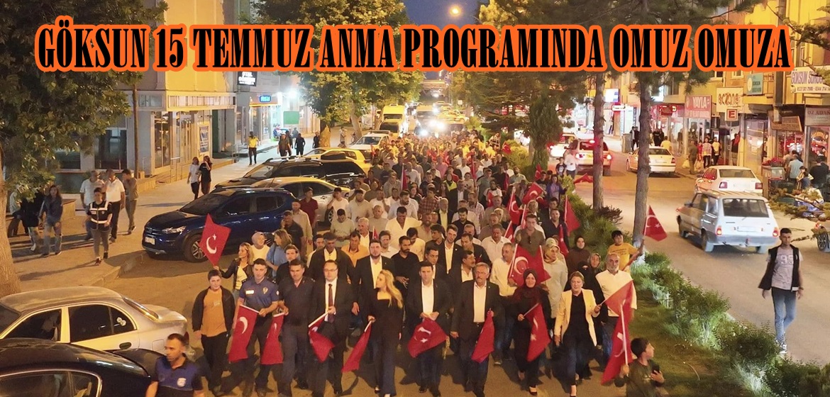 GÖKSUN 15 TEMMUZ ANMA PROGRAMINDA OMUZ OMUZA