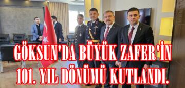 GÖKSUN’DA BÜYÜK ZAFER’İN 101. YIL DÖNÜMÜ KUTLANDI.