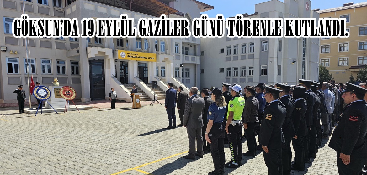 GÖKSUN’DA 19 EYLÜL GAZİLER GÜNÜ TÖRENLE KUTLANDI.