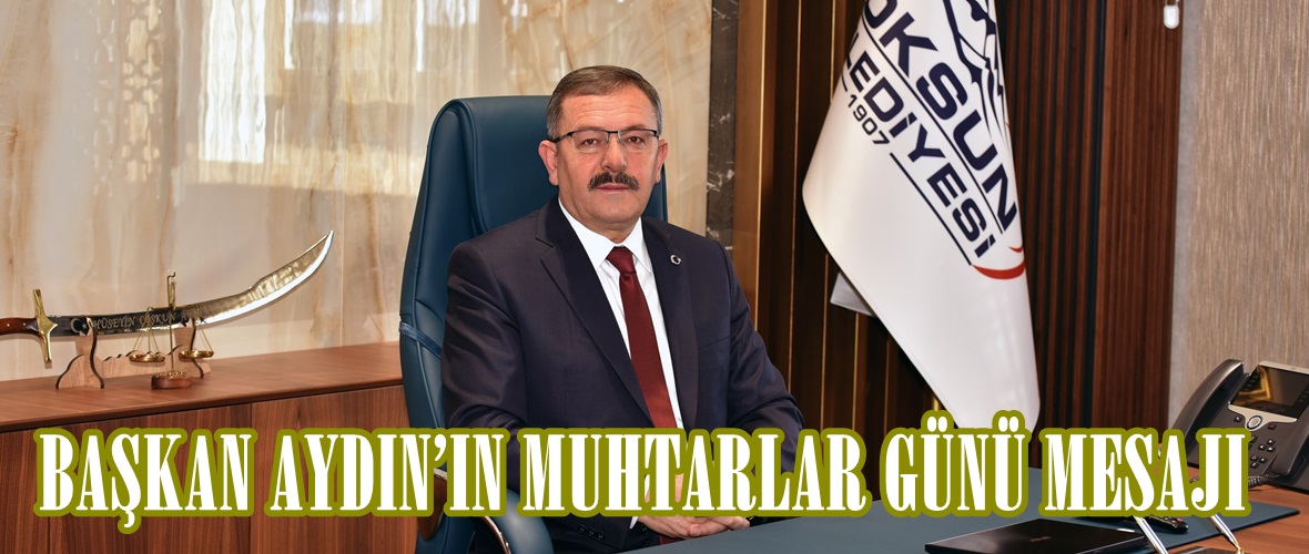 BAŞKAN AYDIN’IN MUHTARLAR GÜNÜ MESAJI