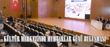 KÜLTÜR MERKEZİNDE MUHTARLAR GÜNÜ BULUŞMASI.