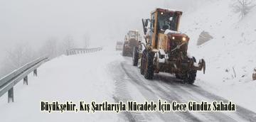 Büyükşehir, Kış Şartlarıyla Mücadele İçin Gece Gündüz Sahada.