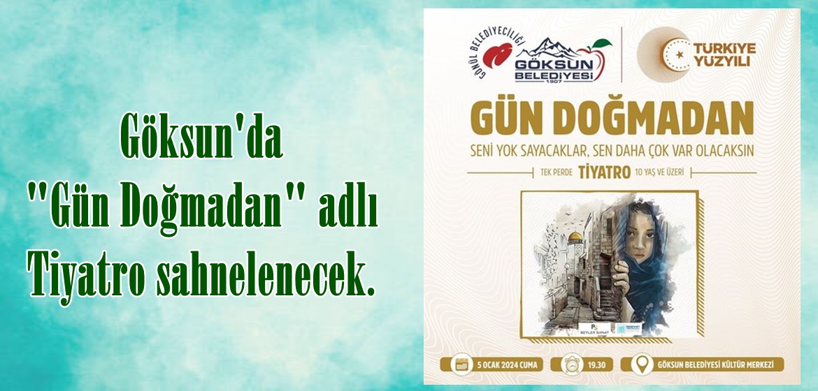 Göksun’da “Gün Doğmadan” adlı Tiyatro sahnelenecek.