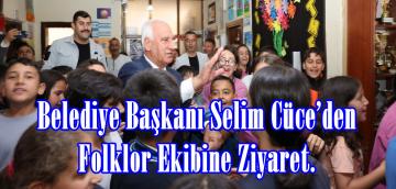 Belediye Başkanı Selim Cüce’den Folklor Ekibine Ziyaret.