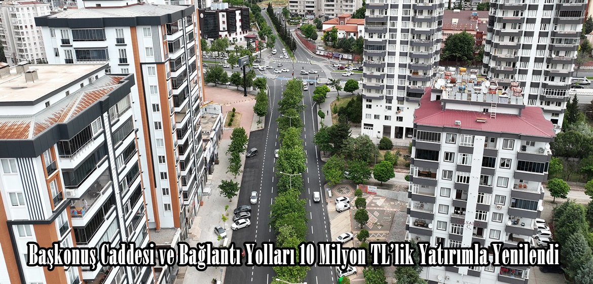 Başkonuş Caddesi ve Bağlantı Yolları 10 Milyon TL’lik Yatırımla Yenilendi.