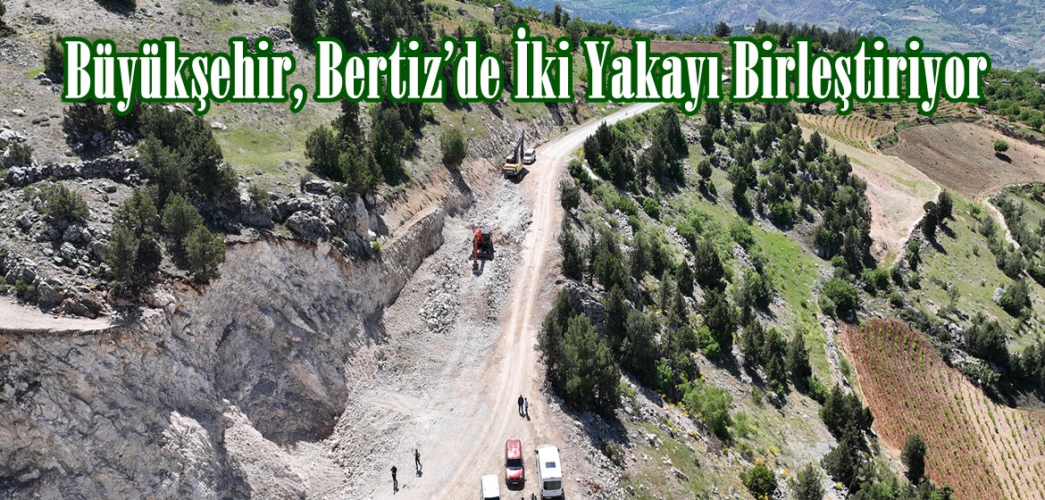 Büyükşehir, Bertiz’de İki Yakayı Birleştiriyor.