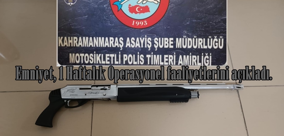 Emniyet, 1 Haftalık Operasyonel faaliyetlerini açıkladı.