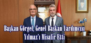 Başkan Görgel, Genel Başkan Yardımcısı Yılmaz’ı Misafir Etti.