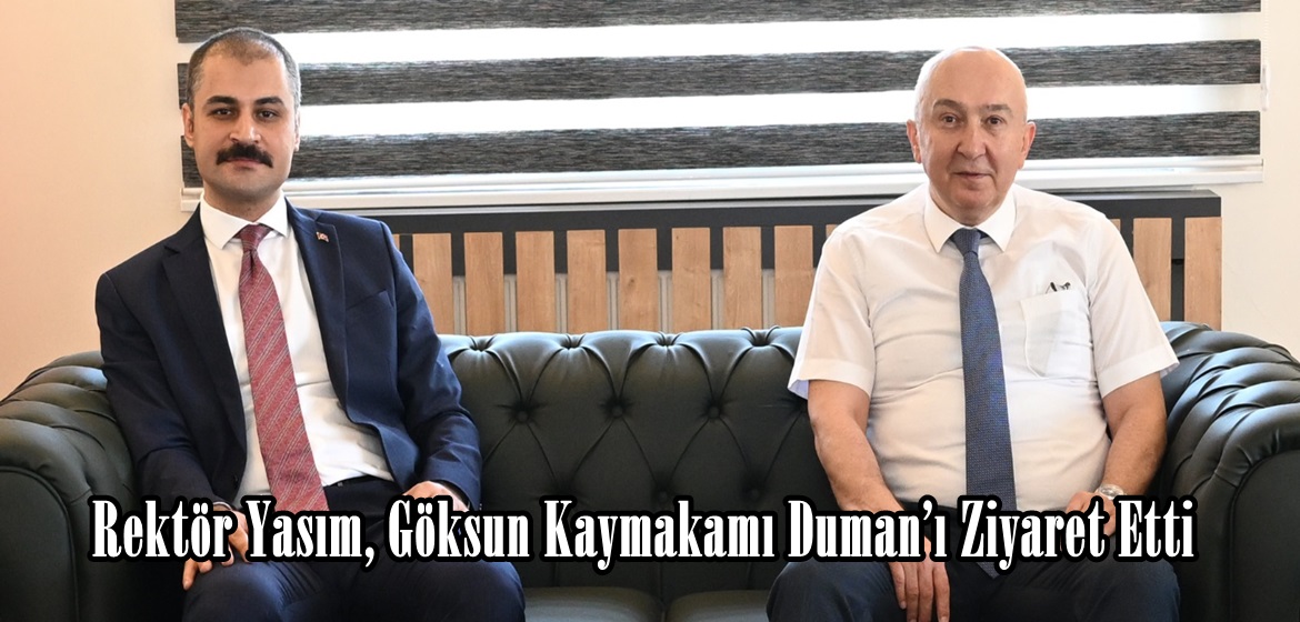 Rektör Yasım, Göksun Kaymakamı Duman’ı Ziyaret Etti.