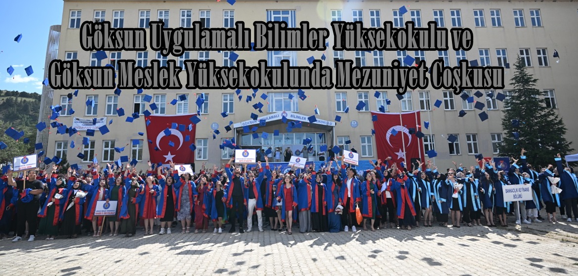 Göksun Uygulamalı Bilimler Yüksekokulu ve Göksun Meslek Yüksekokulunda Mezuniyet Coşkusu.