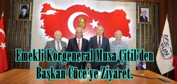 Emekli Korgeneral Musa Çitil’den Başkan Cüce’ye Ziyaret.