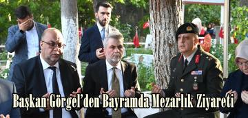 Başkan Görgel’den Bayramda Mezarlık Ziyareti.