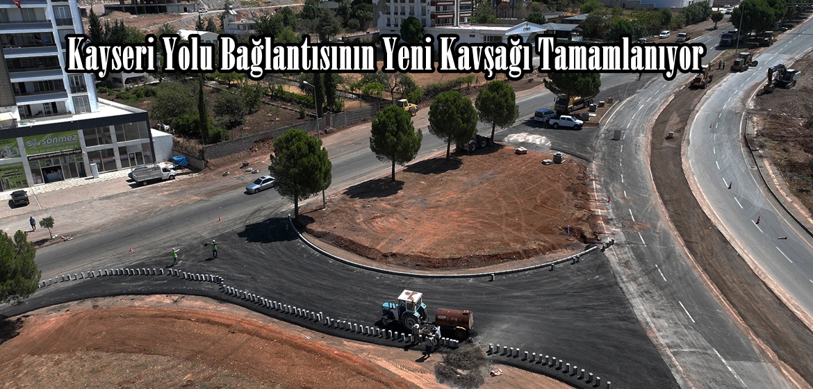 Kayseri Yolu Bağlantısının Yeni Kavşağı Tamamlanıyor.