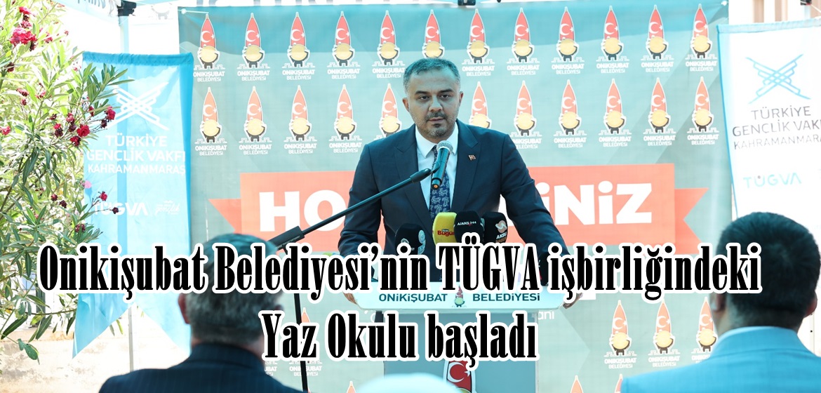 Onikişubat Belediyesi’nin TÜGVA işbirliğindeki Yaz Okulu başladı.