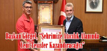 Başkan Görgel, “Şehrimize Atıcılık Alanında Yeni Tesisler Kazandıracağız”