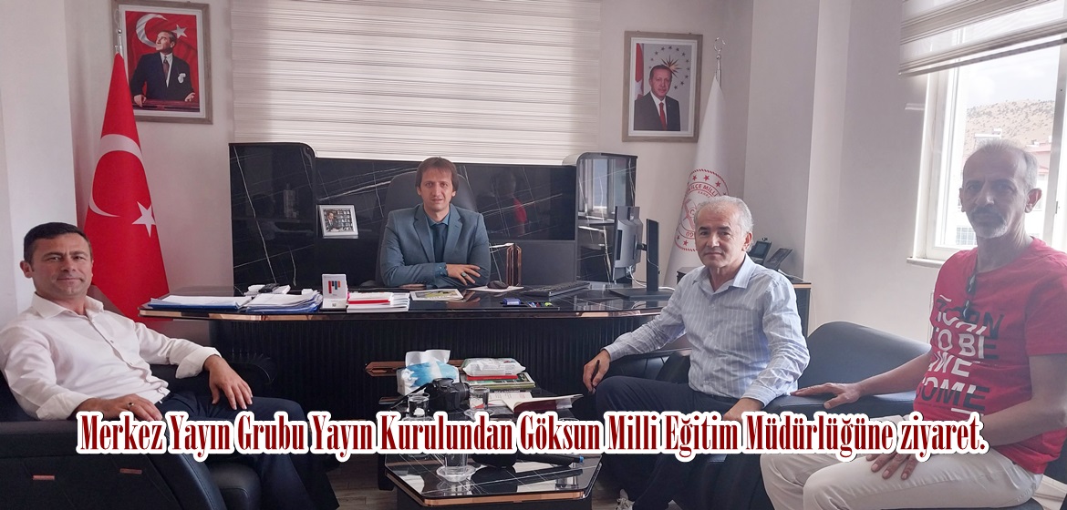 Merkez Yayın Grubu Yayın Kurulundan Göksun Milli Eğitim Müdürlüğüne ziyaret.