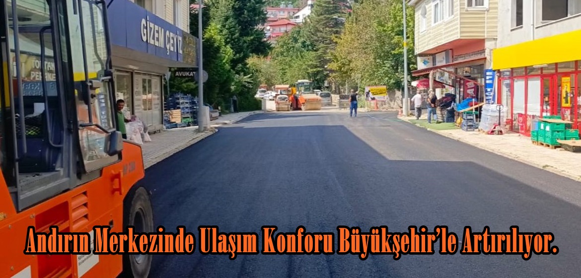 Andırın Merkezinde Ulaşım Konforu Büyükşehir’le Artırılıyor.