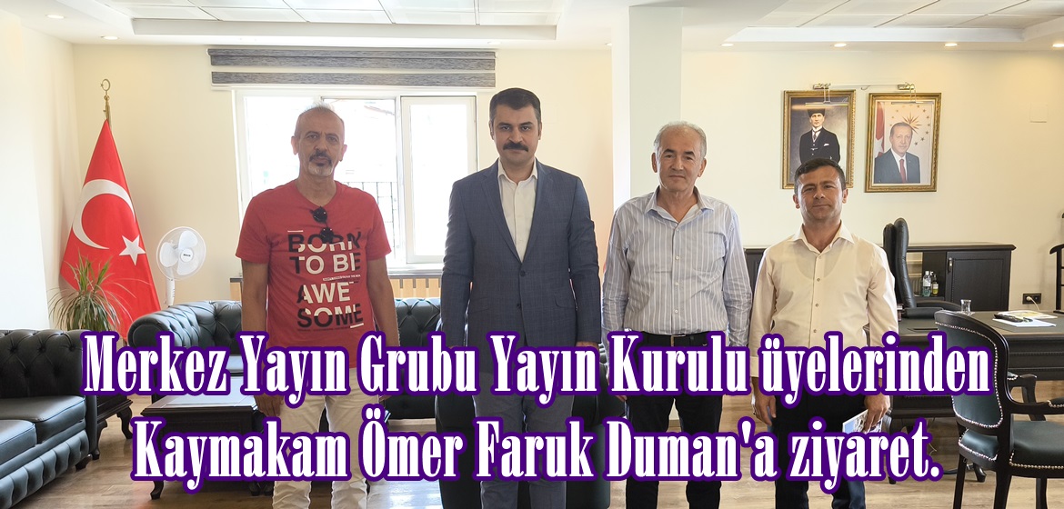 Merkez Yayın Grubu Yayın Kurulu üyelerinden Kaymakam Ömer Faruk Duman’a ziyaret.