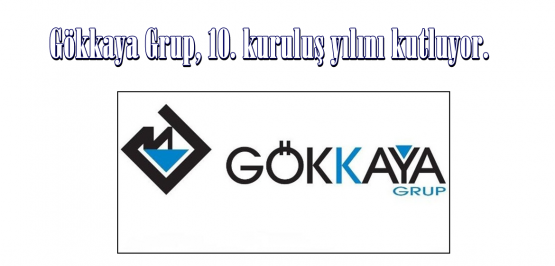 Gökkaya Grup, 10. kuruluş yılını kutluyor.