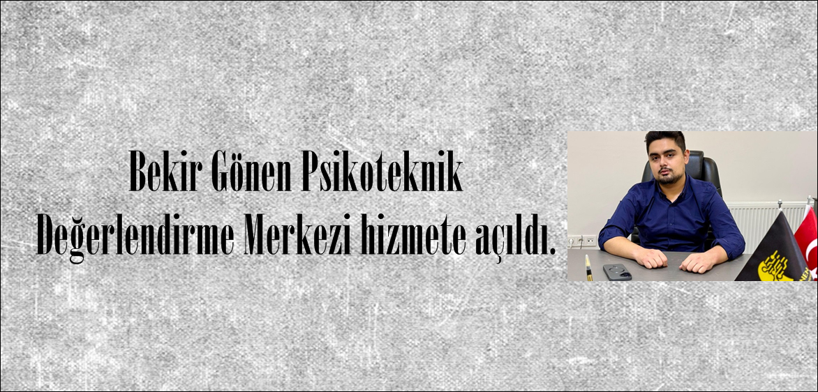 Bekir Gönen Psikoteknik Değerlendirme Merkezi hizmete açıldı.