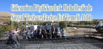 Göksun’un Büyükkızılcık Mahallesi’nde Sosyal Tesis ve Taziye Evi Temeli Atıldı.