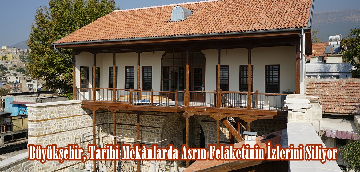 Büyükşehir, Tarihi Mekânlarda Asrın Felaketinin İzlerini Siliyor.