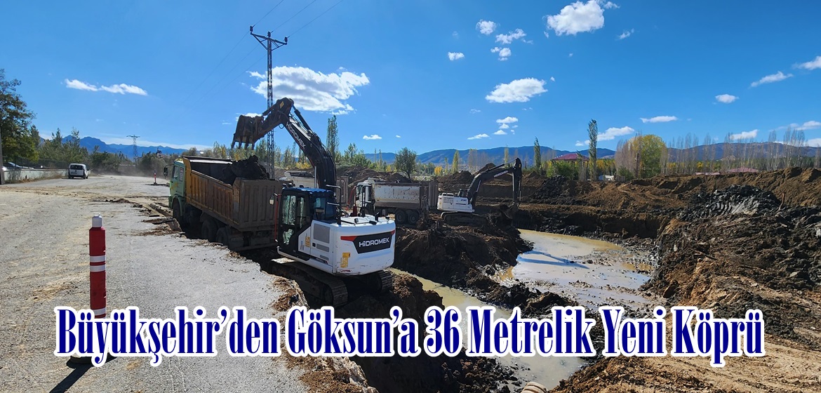 Büyükşehir’den Göksun’a 36 Metrelik Yeni Köprü.