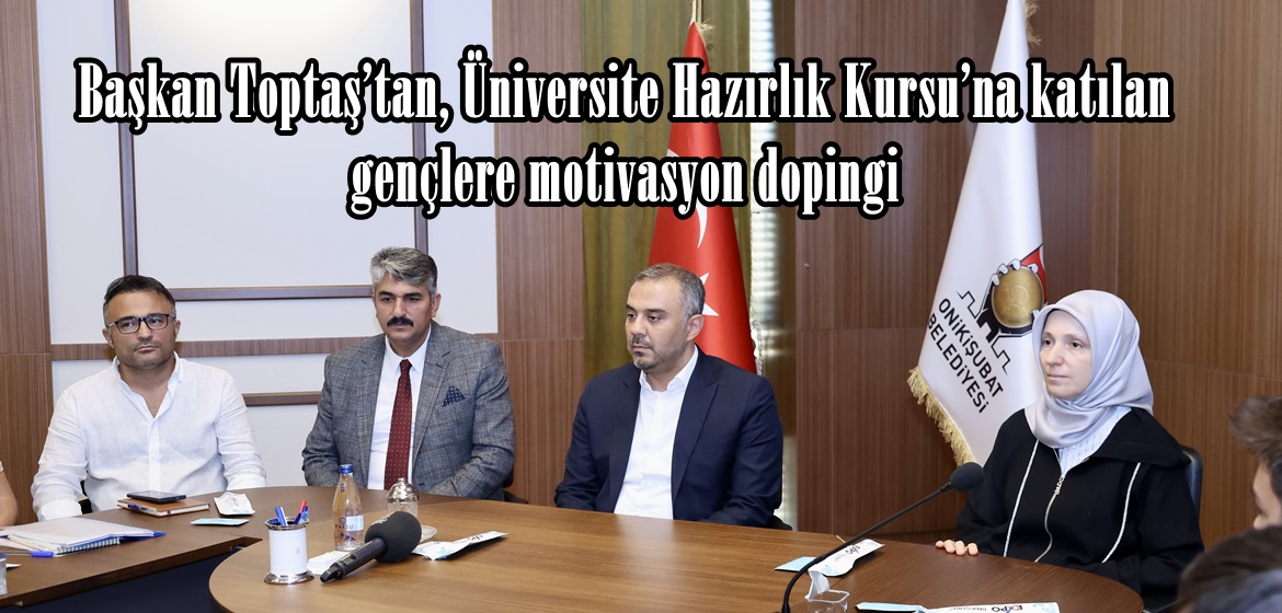 Başkan Toptaş’tan, Üniversite Hazırlık Kursu’na katılan gençlere motivasyon dopingi.