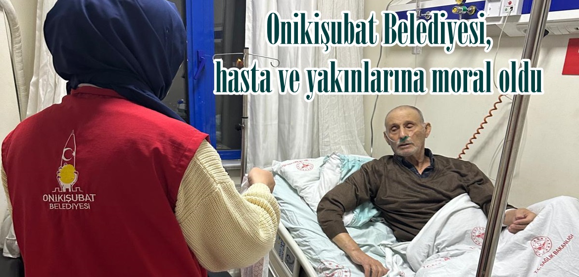 Onikişubat Belediyesi, hasta ve yakınlarına moral oldu.