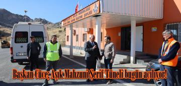 Başkan Cüce; Aşık Mahzuni Şerif Tüneli bugün açılıyor!