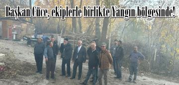 Başkan Cüce, ekiplerle birlikte Yangın bölgesinde!