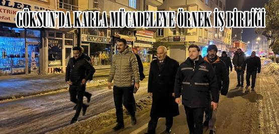 GÖKSUN’DA KARLA MÜCADELEYE ÖRNEK İŞ BİRLİĞİ